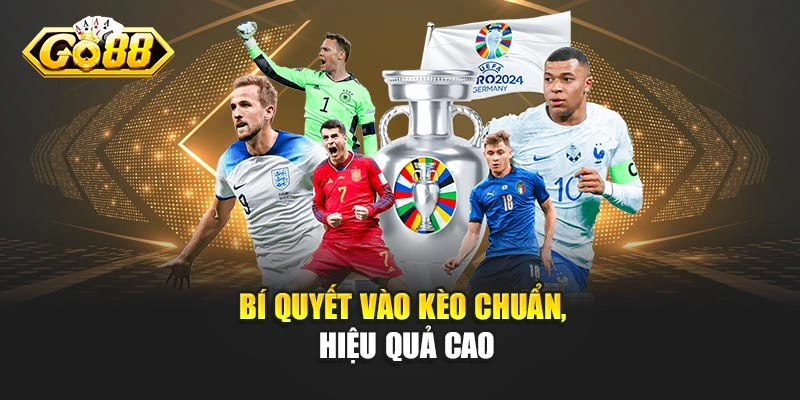 Bí quyết vào kèo chuẩn, hiệu quả cao