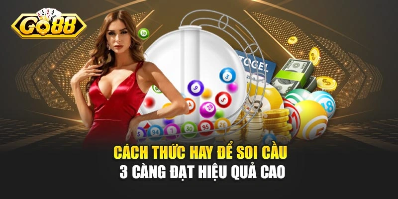 Cách thức hay để soi cầu 3 càng đạt hiệu quả caoCách thức hay để soi cầu 3 càng đạt hiệu quả cao