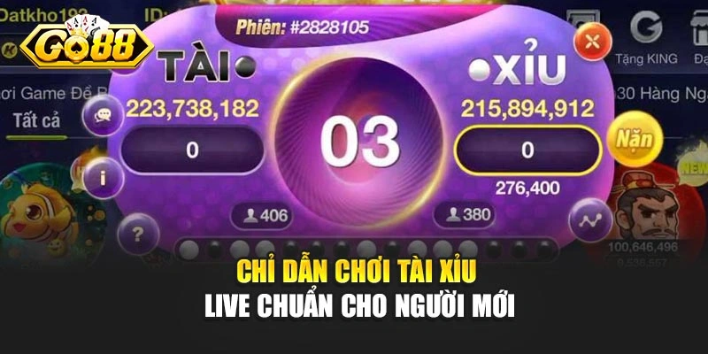 Chỉ dẫn chơi Tài Xỉu Live chuẩn cho người mới