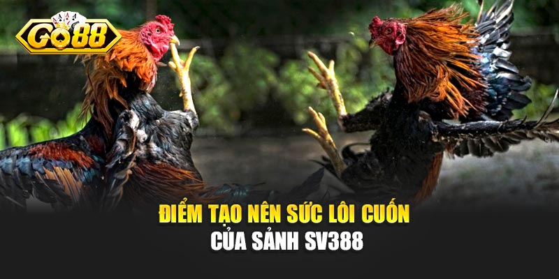 Điểm tạo nên sức lôi cuốn của sảnh SV388