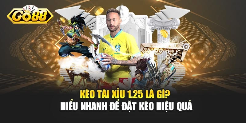 Kèo Tài Xỉu 1.25 Là Gì? Hiểu Nhanh Để Đặt Kèo Hiệu Quả