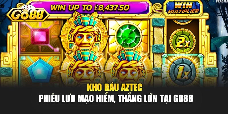 Kho Báu Aztec – Phiêu Lưu Mạo Hiểm, Thắng Lớn Tại Go88