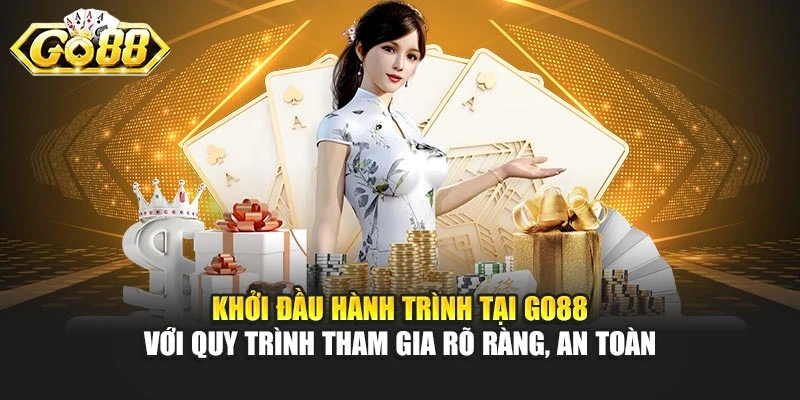 Khởi đầu hành trình tại Go88 với quy trình tham gia rõ ràng, an toàn