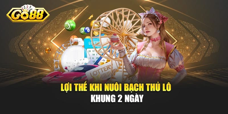 Lợi thế khi nuôi bạch thủ lô khung 2 ngày