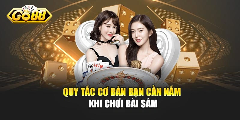 Quy tắc cơ bản bạn cần nắm khi chơi bài Sâm