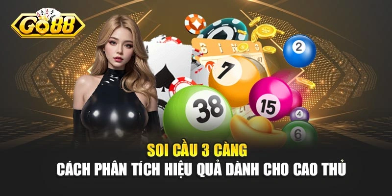 Soi Cầu 3 Càng – Cách Phân Tích Hiệu Quả Dành Cho Cao Thủ
